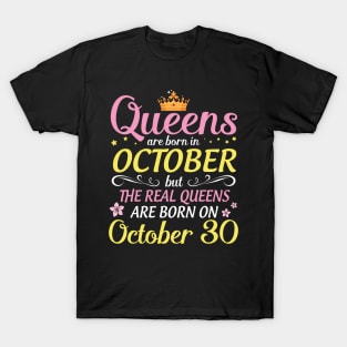 Happy Birthday To Me Mom Daughter Queens Are Born In October But Real Queens Are Born On October 30 T-Shirt